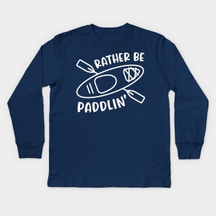 Rather Be Paddlin' Kayaking Kayaker Kids Long Sleeve T-Shirt